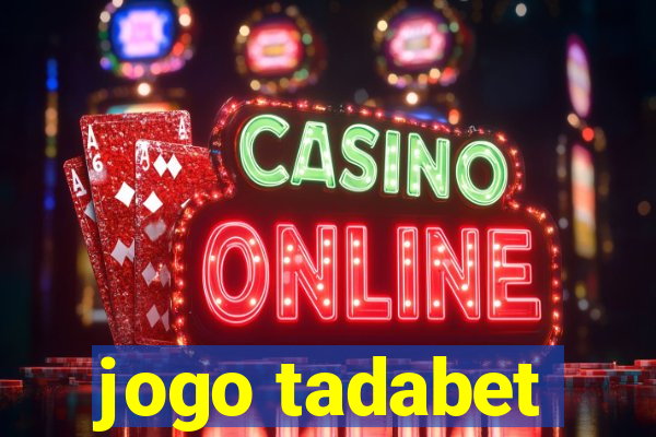 jogo tadabet